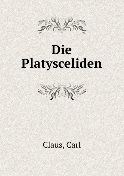 Обложка книги Die Platysceliden, Carl Claus