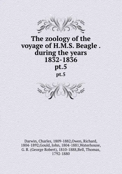 Обложка книги The zoology of the voyage of H.M.S. Beagle . during the years 1832-1836. pt.5, Charles Darwin