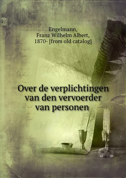 Обложка книги Over de verplichtingen van den vervoerder van personen, Franz Wilhelm Albert Engelmann