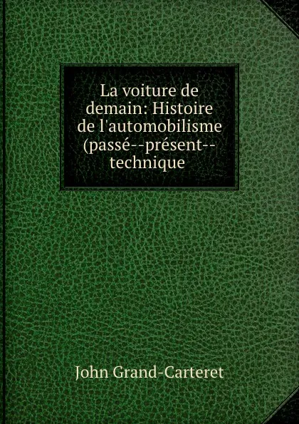 Обложка книги La voiture de demain: Histoire de l.automobilisme (passe--present--technique ., John Grand-Carteret