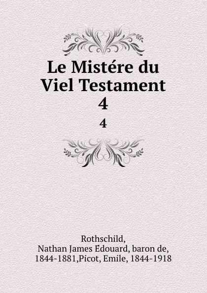 Обложка книги Le Mistere du Viel Testament. 4, Nathan James Édouard Rothschild