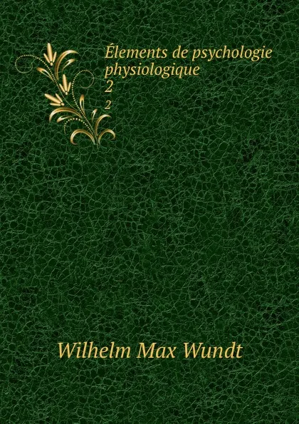 Обложка книги Elements de psychologie physiologique. 2, Wundt Wilhelm Max