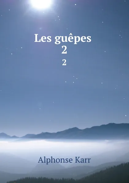 Обложка книги Les guepes . 2, Alphonse Karr