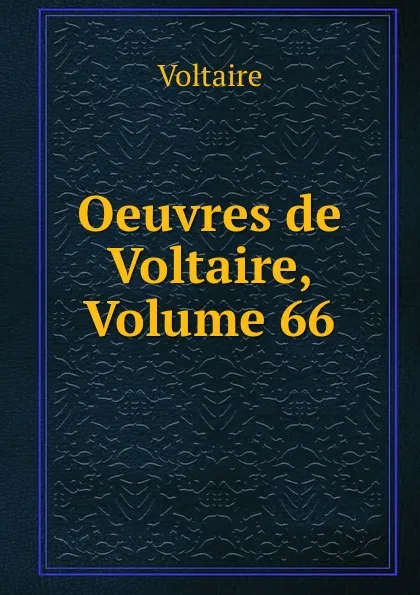 Обложка книги Oeuvres de Voltaire, Volume 66, Voltaire