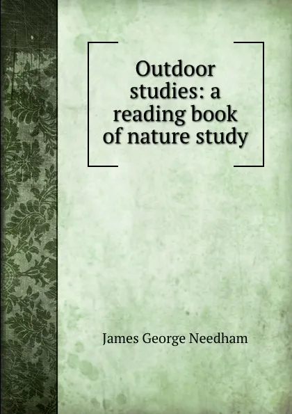 Обложка книги Outdoor studies: a reading book of nature study, James George Needham