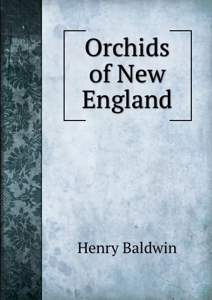 Обложка книги Orchids of New England, Henry Baldwin