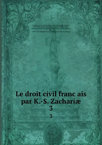 Обложка книги Le droit civil francais par K.-S. Zachariae. 3, Karl Salomo Zachariä