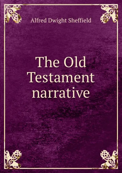 Обложка книги The Old Testament narrative, Alfred Dwight Sheffield