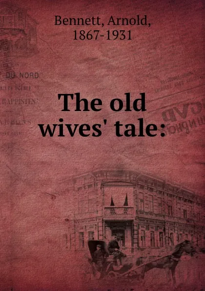 Обложка книги The old wives. tale:, E. A. Bennett