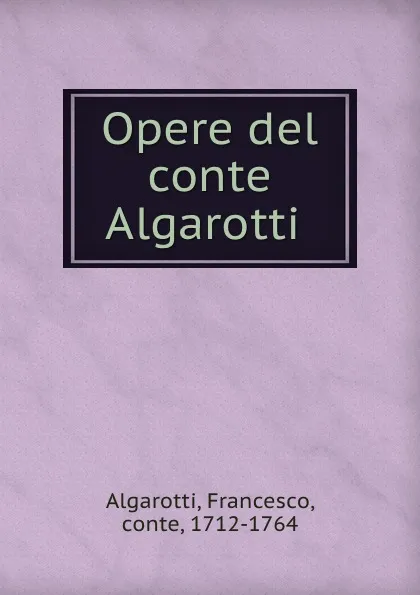 Обложка книги Opere del conte Algarotti, Francesco Algarotti