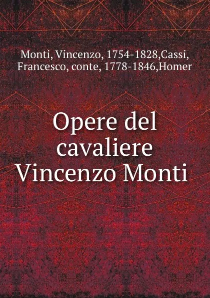 Обложка книги Opere del cavaliere Vincenzo Monti, Vincenzo Monti