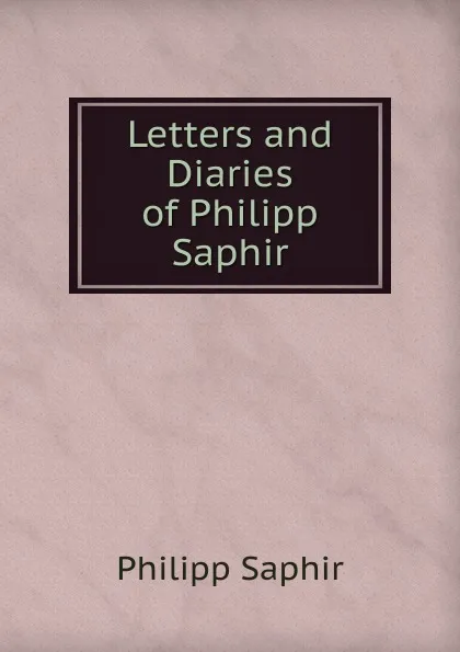 Обложка книги Letters and Diaries of Philipp Saphir, Philipp Saphir