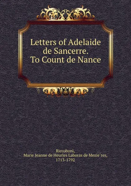 Обложка книги Letters of Adelaide de Sancerre. To Count de Nance, Marie Jeanne de Mezières Riccoboni