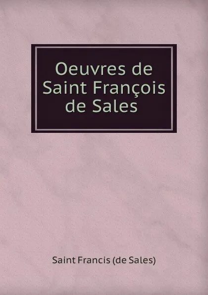 Обложка книги Oeuvres de Saint Francois de Sales ., Saint Francis de Sales