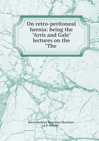 Обложка книги On retro-peritoneal hernia: being the 