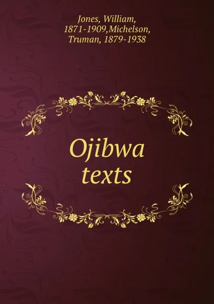 Обложка книги Ojibwa texts, William Jones