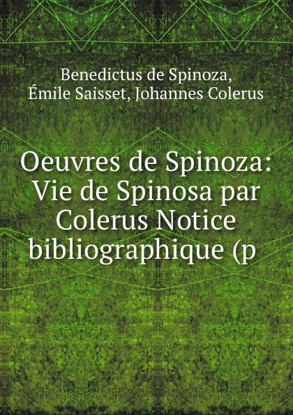 Обложка книги Oeuvres de Spinoza: Vie de Spinosa par Colerus Notice bibliographique (p ., Benedictus de Spinoza