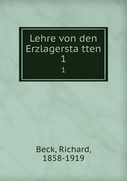 Обложка книги Lehre von den Erzlagerstatten. 1, Richard Beck