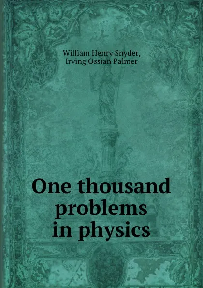 Обложка книги One thousand problems in physics, William Henry Snyder