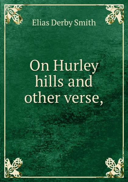 Обложка книги On Hurley hills and other verse,, Elias Derby Smith