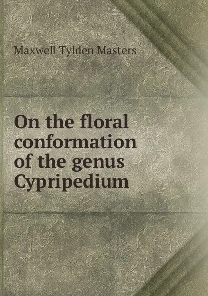 Обложка книги On the floral conformation of the genus Cypripedium, Maxwell Tylden Masters