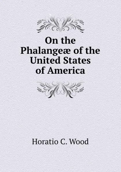 Обложка книги On the Phalangeae of the United States of America, Horatio C. Wood