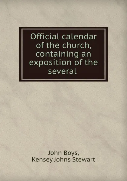 Обложка книги Official calendar of the church, containing an exposition of the several ., John Boys