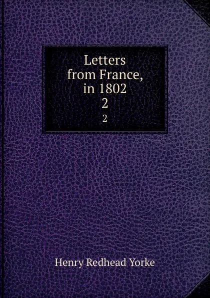 Обложка книги Letters from France, in 1802. 2, Henry Redhead Yorke