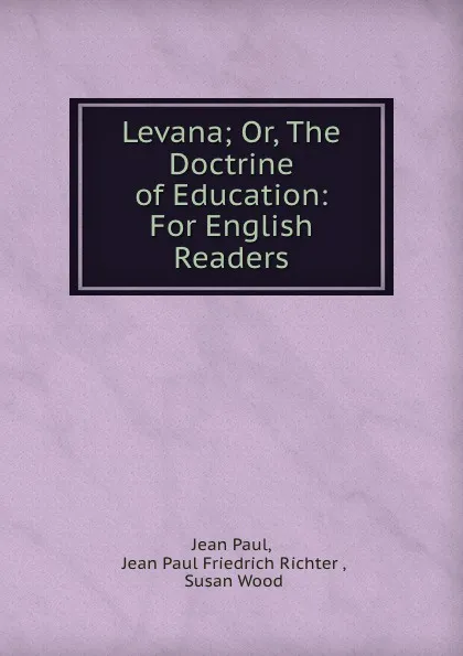 Обложка книги Levana; Or, The Doctrine of Education: For English Readers, Jean Paul