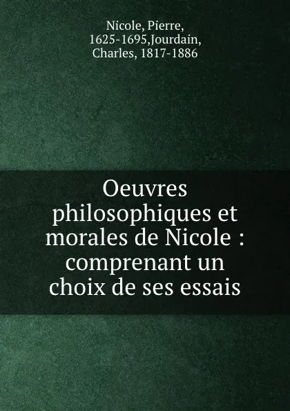 Обложка книги Oeuvres philosophiques et morales de Nicole : comprenant un choix de ses essais, Pierre Nicole