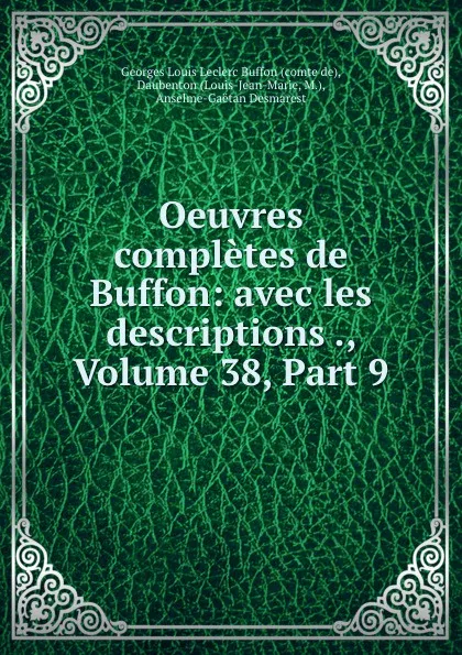 Обложка книги Oeuvres completes de Buffon: avec les descriptions ., Volume 38,.Part 9, Georges Louis Leclerc Buffon