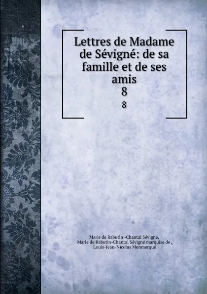 Обложка книги Lettres de Madame de Sevigne: de sa famille et de ses amis. 8, Marie de Rabutin-Chantal Sévigné