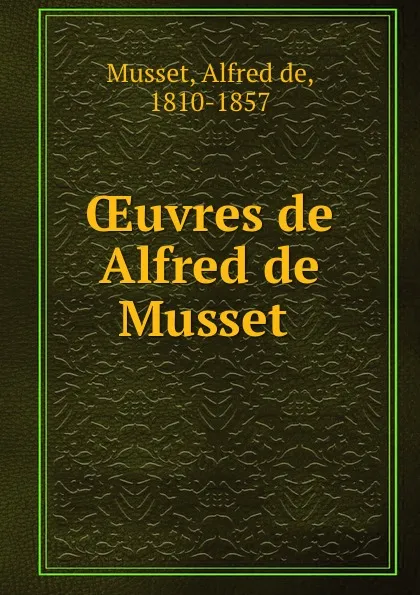 Обложка книги OEuvres de Alfred de Musset, Alfred de Musset