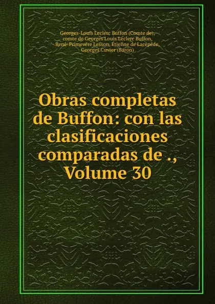 Обложка книги Obras completas de Buffon: con las clasificaciones comparadas de ., Volume 30, Georges-Louis Leclerc Buffon