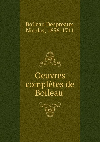 Обложка книги Oeuvres completes de Boileau, Nicolas Boileau Despreaux