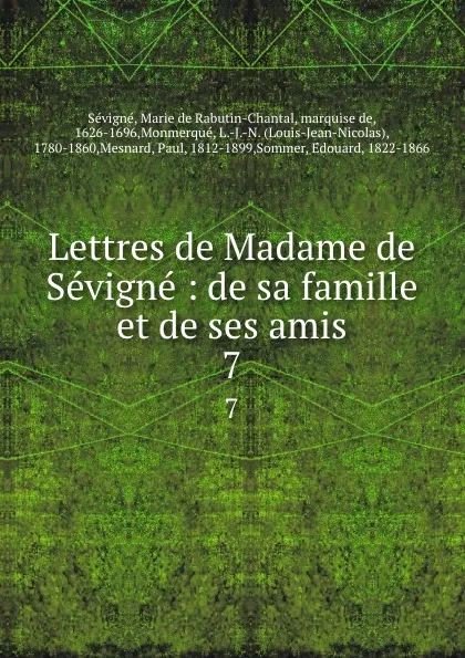 Обложка книги Lettres de Madame de Sevigne : de sa famille et de ses amis. 7, Marie de Rabutin-Chantal Sévigné