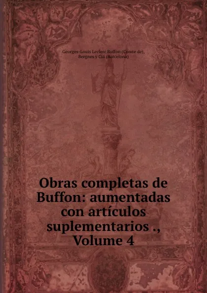 Обложка книги Obras completas de Buffon: aumentadas con articulos suplementarios ., Volume 4, Georges-Louis Leclerc Buffon