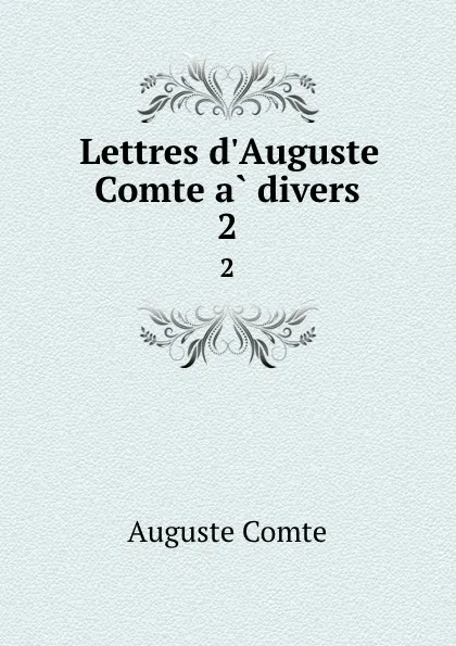 Обложка книги Lettres d.Auguste Comte a divers. 2, Comte Auguste