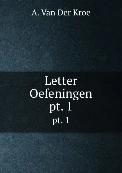 Обложка книги Letter Oefeningen. pt. 1, A. van Der Kroe