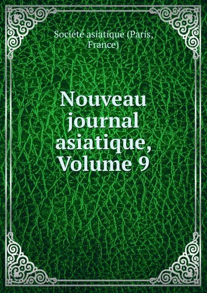 Обложка книги Nouveau journal asiatique, Volume 9, Paris