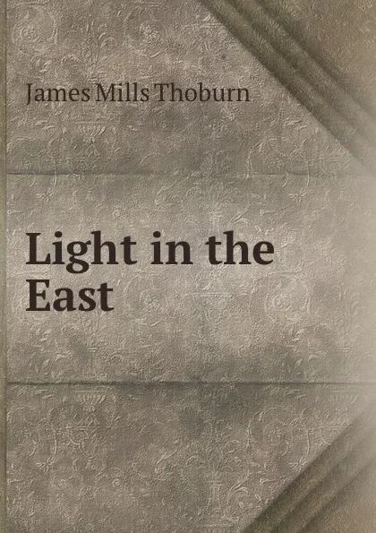 Обложка книги Light in the East, James Mills Thoburn