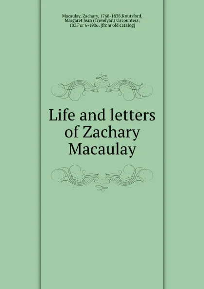 Обложка книги Life and letters of Zachary Macaulay, Zachary Macaulay