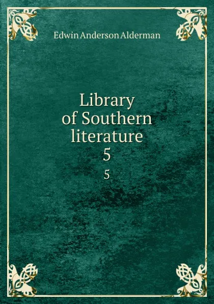 Обложка книги Library of Southern literature. 5, Alderman Edwin Anderson