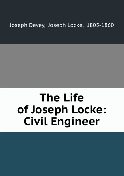 Обложка книги The Life of Joseph Locke: Civil Engineer, Joseph Devey