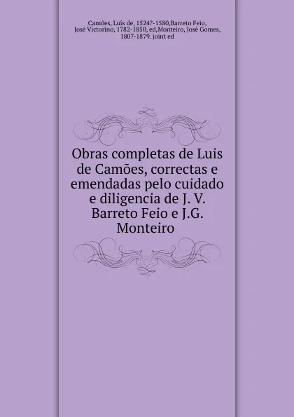 Обложка книги Obras completas de Luis de Camoes, correctas e emendadas pelo cuidado e diligencia de J. V. Barreto Feio e J.G. Monteiro, Luís de Camões