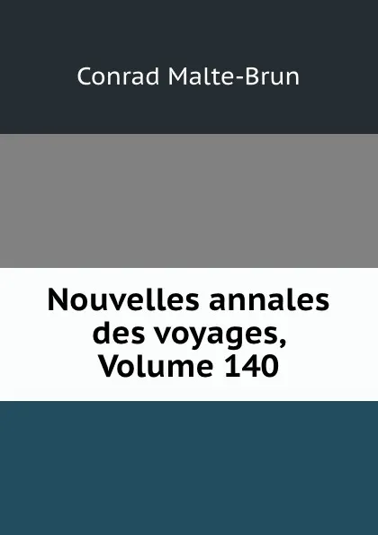 Обложка книги Nouvelles annales des voyages, Volume 140, Conrad Malte-Brun