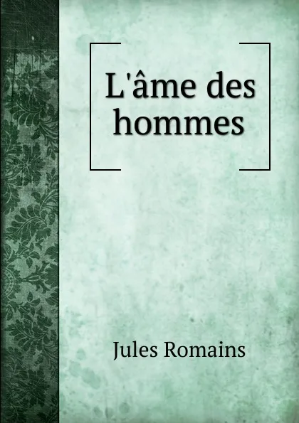 Обложка книги L.ame des hommes, Jules Romains