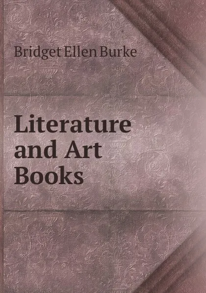 Обложка книги Literature and Art Books, Bridget Ellen Burke