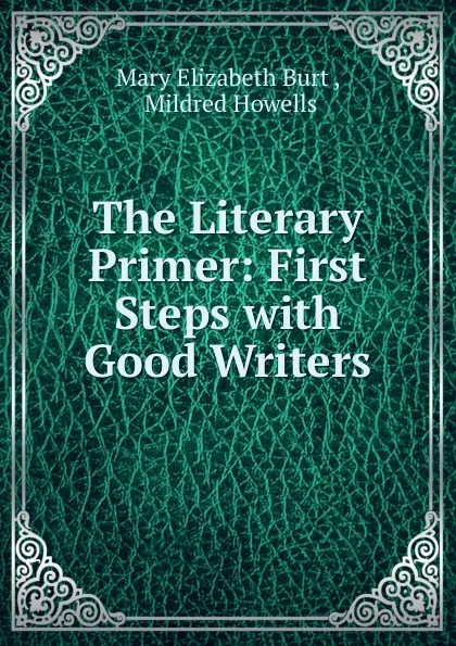 Обложка книги The Literary Primer: First Steps with Good Writers, Mary Elizabeth Burt