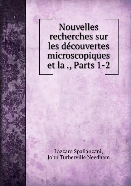 Обложка книги Nouvelles recherches sur les decouvertes microscopiques et la ., Parts 1-2, Lazzaro Spallanzani